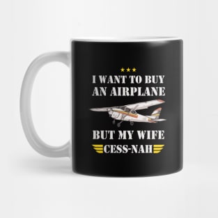 I WANT TO BUY AN AIRPLANE BUT MY WIFE CESS -NAH Mug